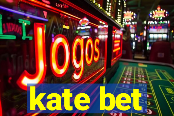kate bet